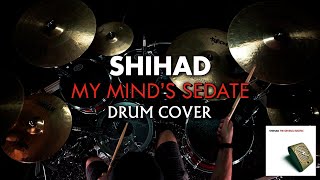 SHIHAD - &quot;My Mind&#39;s Sedate&quot; Drum Cover