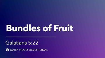 Bundles of Fruit | Galatians 5:22 | Our Daily Bread Video Devotional