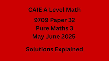 A Level Pure Maths 3 9709/32/M/J/25 Solved