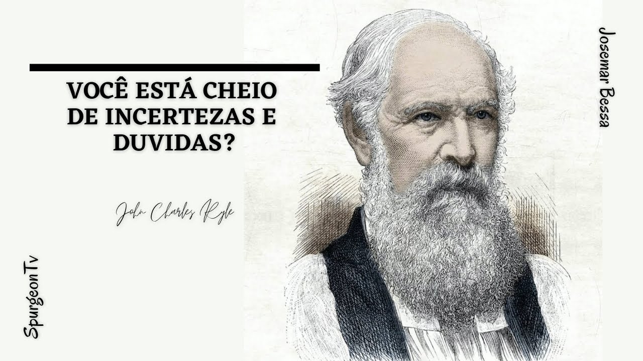 Você está cheio de incertezas e duvidas? | J. C. Ryle ( 1816 - 1900 )