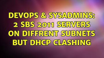 DevOps & SysAdmins: 2 SBS 2011 Servers On Diffrent Subnets but DHCP clashing (2 Solutions!!)