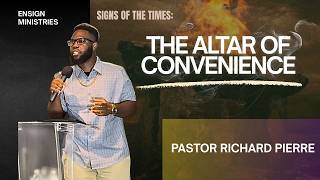 The Altar of Convenience | Signs of the Times | Pastor Richard Pierre