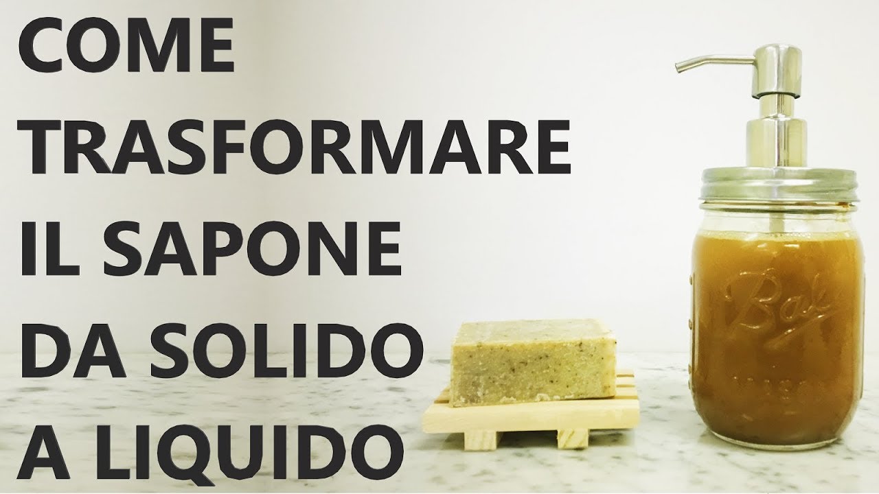 Trasformare Il Sapone Solido In Liquido