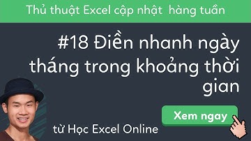 18 Hướng dẫn điền nhanh ngày tháng trong khoảng thời gian
