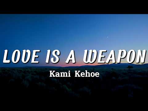 Kami Kehoe - LOVE IS A WEAPON (Lyrics)