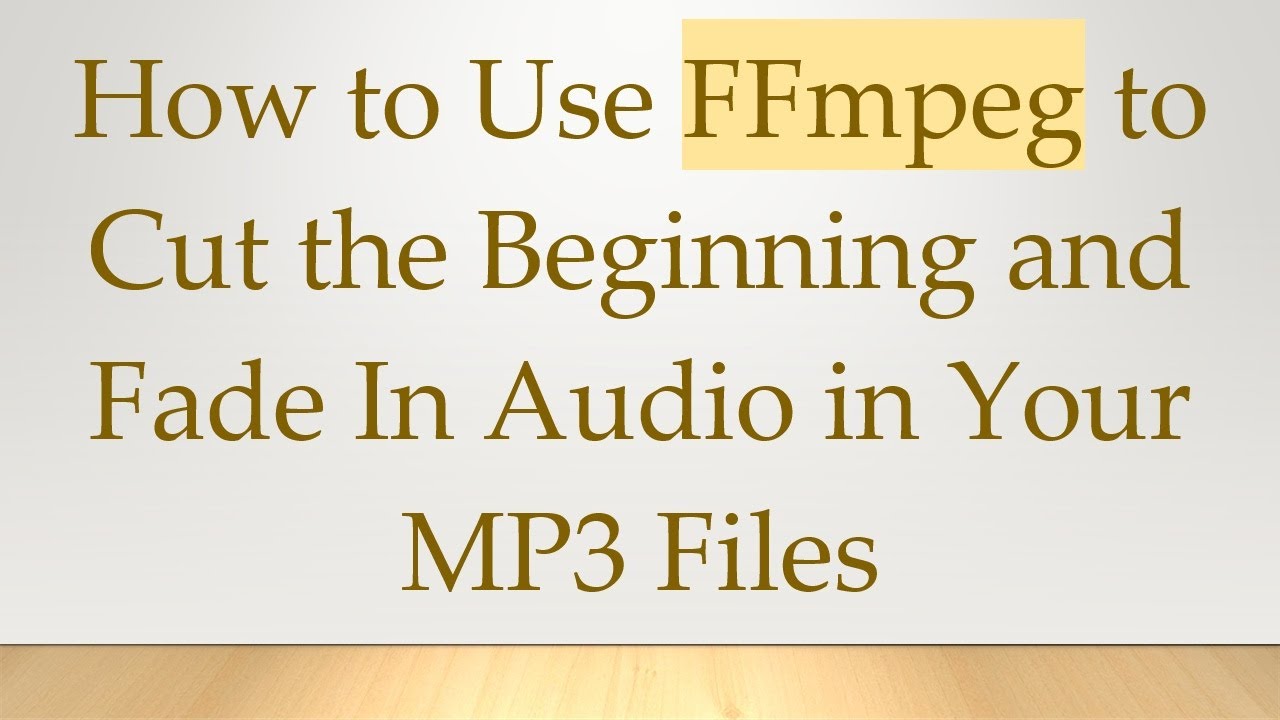 How to Use FFmpeg to Cut the Beginning and Fade In Audio in Your MP3 ...