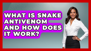 What Is Snake Antivenom And How Does It Work? - Exploring Campgrounds