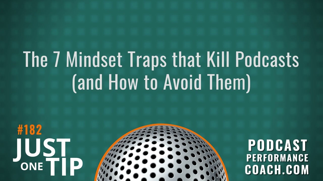 The 7 Mindset Traps that Kill Podcasts and How to Avoid Them 182