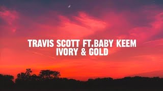 Travis Scott - Ivory & Gold ft. Baby Keem (Lyrics)