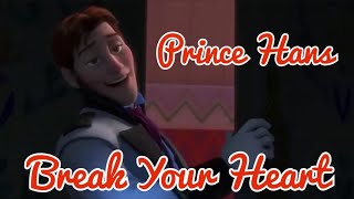 Prince Hans - Break Your Heart || Tribute