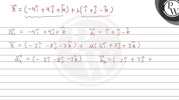 find the shortest distance between the given lines.      r⃗   =(-4 î+4 ĵ+k̂)+λ(î+ĵ-k̂)      r⃗   ...