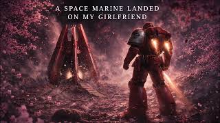 Warhammer 40k A Space Marine Landed on My Girlfriend by ERICA