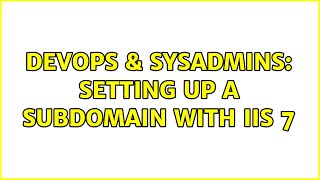 DevOps & SysAdmins: Setting up a subdomain with IIS 7 (3 Solutions!!) Details