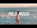 Mild mood  soft songs for your new day  musikrimix playlist 