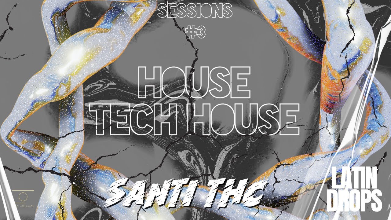 SESSION #3 LATIN DROPS SANTI THC  - HOUSE  - TECH HOUSE