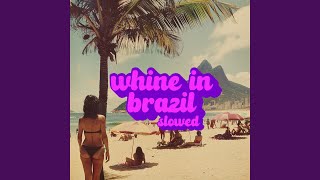 Whine in Brazil (Slowed) - Ichiss