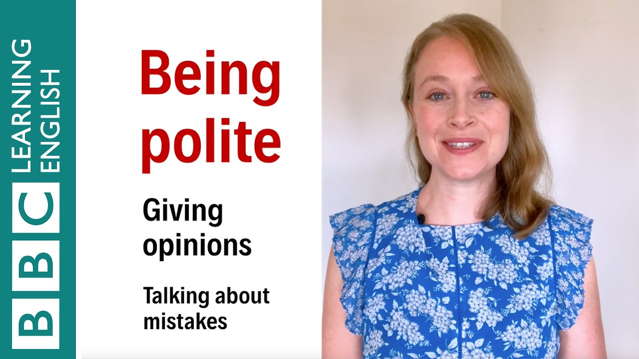 Being polite: giving opinions and talking about mistakes