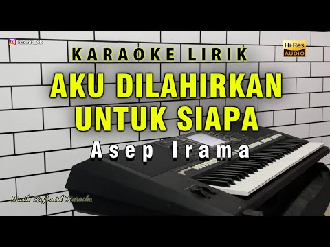 Aku Dilahirkan Untuk Siapa Karaoke Tanpa Vokal @MusikKeyboardKaraoke