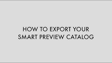 HOW TO  Export your Smart Previews Catalog