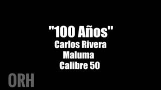 Carlos Rivera, Maluma y Calibre 50 - 100 Años (Letra)