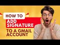 How to Create a Signature on Your Gmail Account