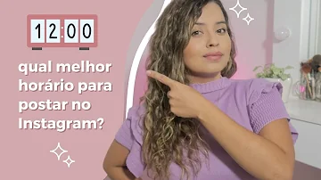 Qual melhor horário para postar no Instagram 2021?
