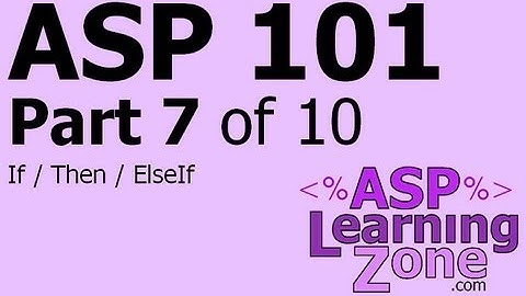 Active Server Pages Tutorial ASP 101 Part 07 of 10: If, Then, ElseIf