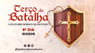 8º DIA - TERÇO DA BATALHA - IDOSOS - 21.05.2024 - Padre Robson de Oliveira