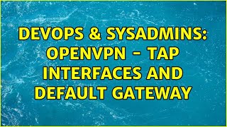 Famous DevOps & SysAdmins: OpenVPN - tap interfaces and default gateway (2 Solutions!!) Wealth