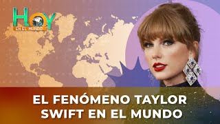 Hoy en el Mundo: El fenómeno Taylor Swift en el mundo