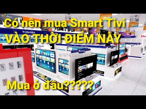 #1 Có nên mua Tivi vào thời điểm này? Và mua ở đâu? chọn Sony, Samsung hay LG Mới Nhất