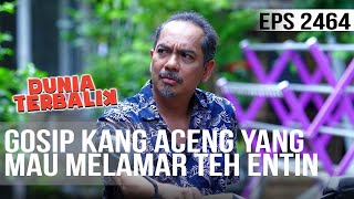 Dunia Terbalik - Gosip Kang Aceng Yang Mau Melamar Teh Entin
