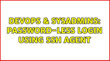 DevOps & SysAdmins: password-less login using ssh agent (2 Solutions!!)