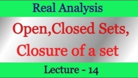 Open Set , Closed Set , Closure of a Set  in Real Analysis | Examples | Real Analysis lec-14 |