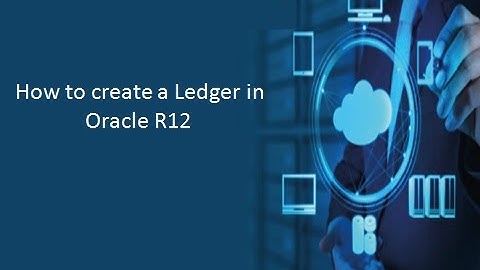 How to Create a Ledger in Oracle R12