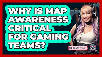 Why Is Map Awareness Critical For Gaming Teams? - Video Gamers Vault