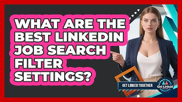 What Are The Best LinkedIn Job Search Filter Settings?