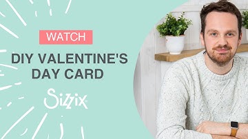 How to make a handmade Valentine’s Day card with designer Josh - Sizzix