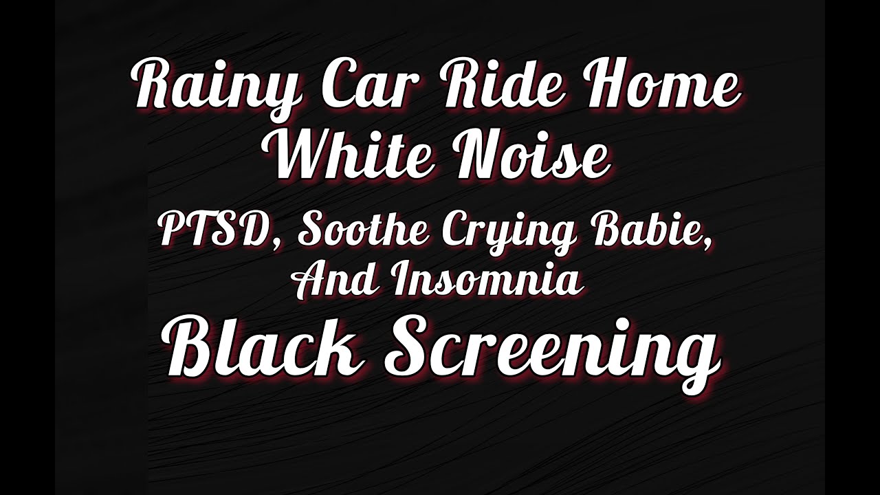 Rainy Car Ride Home White Noise For PTSD, Yoga, Insomnia, Soothe Crying