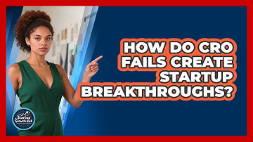 How Do CRO Fails Create Startup Breakthroughs? - The Startup Growth Hub