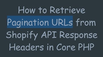 How to Retrieve Pagination URLs from Shopify API Response Headers in Core PHP