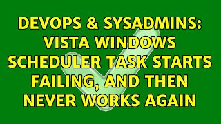 DevOps & SysAdmins: Vista Windows Scheduler task starts failing, and then never works again Profile