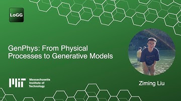 GenPhys: From Physical Processes to Generative Models | Ziming Liu