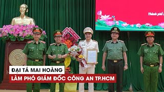 Đại tá Mai Hoàng giữ chức Phó giám đốc Công an TP.HCM