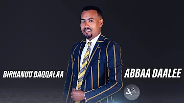 Birhanu Bekele- Abbaa Daalee- New Ethiopian Oromo Music 2022 (Official Video)