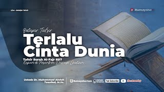 Tafsir Al-Fajr #08: Terlalu Cinta Dunia - Ustadz Dr. Muhammad Abduh Tuasikal, M.Sc.