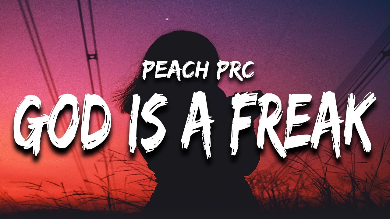 Peach PRC God Is A Freak (Lyrics) "god is a bit of a freak" YouTube