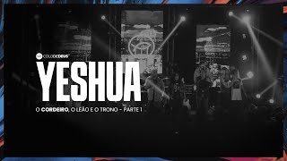 YESHUA // O CORDEIRO, O LEÃO E O TRONO - PARTE 1 // COLO DE DEUS