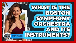 What Is The Boston Symphony Orchestra And Its Instruments? - Everything About Boston