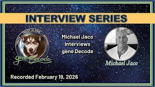 2026-02-19: Michael Jaco Interviews gene Decode